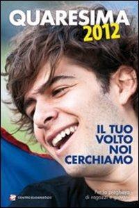 Quaresima 2012. Il tuo volto noi cerchiamo. Per la preghiera di ragazzi e giovani - Giampietro Polini,Luca Zanchi,Teresa Girolami - copertina