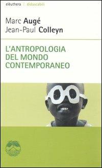 L' antropologia del mondo contemporaneo - Marc Augé,Jean-Paul Colleyn - copertina