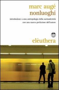 Nonluoghi. Introduzione a una antropologia della surmodernità - Marc Augé - Libro - Elèuthera - | IBS