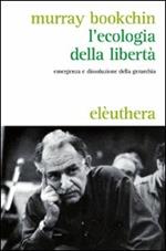 L'ecologia della libertà. Emergenza e dissoluzione della gerarchia