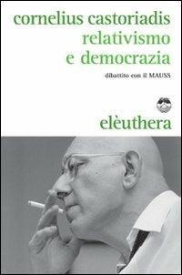 Relativismo e democrazia. Dibattito con il MAUSS - Cornelius Castoriadis - copertina