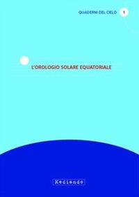 L'orologio solare equatoriale - Gian Nicola Cabizza,Nicola Scarpel - copertina