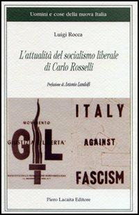 L' attualità del socialismo liberale di Carlo Rosselli - Luigi Rocca - 2