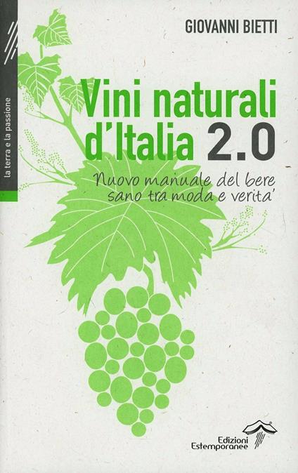Vini naturali d'Italia 2.0. Nuovo manuale del bere sano tra moda e verità - Giovanni Bietti - copertina