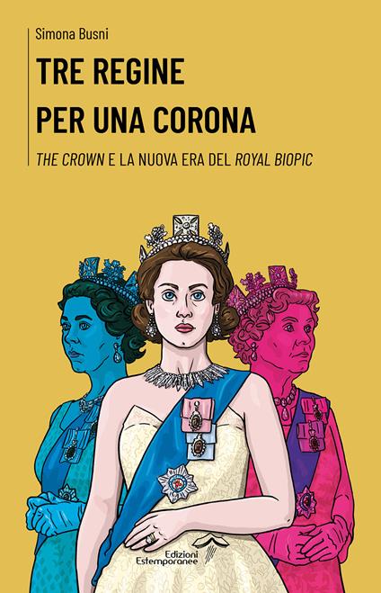 Tre regine per una corona. The Crown e la nuova era del royal biopic - Simona Busni - copertina