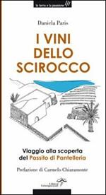 I vini dello Scirocco. Viaggio alla scoperta del Passito di Pantelleria