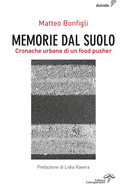 Memorie dal suolo. Cronache urbane di un food pusher. Ediz. integrale - Matteo Bonfigli - copertina