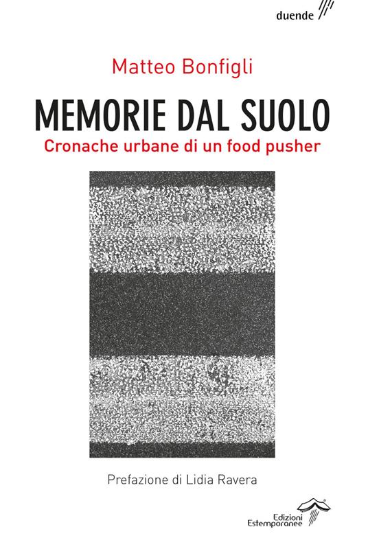 Memorie dal suolo. Cronache urbane di un food pusher. Ediz. integrale - Matteo Bonfigli - copertina