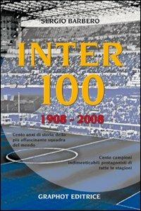 Inter 100. 1908-2008 - Sergio Barbero - copertina