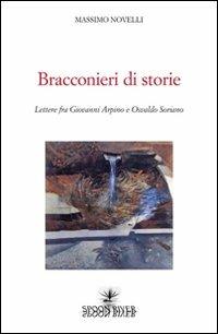 Bracconieri di storie. Lettere fra Giovanni Arpino e Osvaldo Soriano - Massimo Novelli - copertina