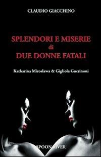 Splendori e miserie di due donne fatali Katharina Miroslawa & Gigliola Guerinoni - Claudio Giacchino - copertina