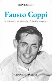 Fausto Coppi. Il romanzo di una vita, trionfi e lacrime - Beppe Conti - copertina
