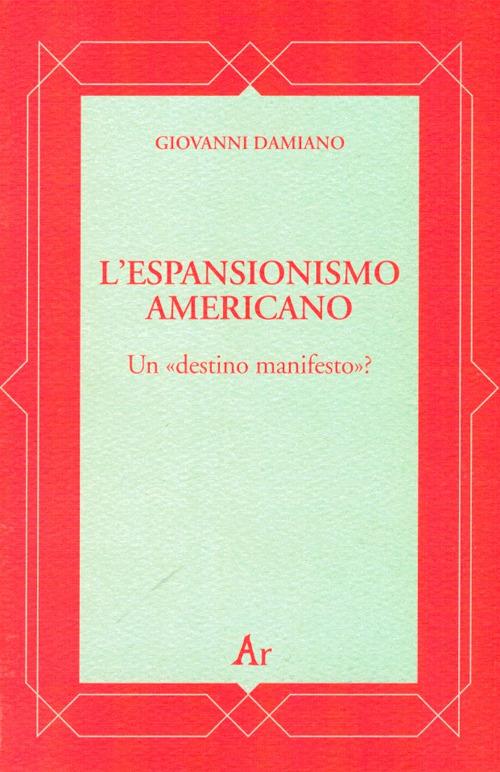 L' espansionismo americano. Un «destino manifesto»? - Giovanni Damiano - copertina