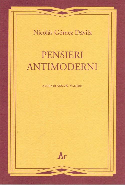 Pensieri antimoderni - Nicolás Gómez Dávila - copertina