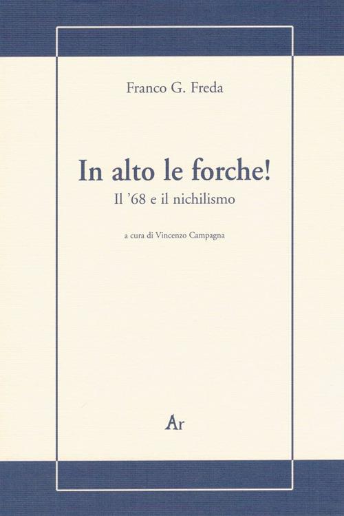 In alto le forche! Il '68 e il nichilismo - Franco G. Freda - copertina