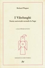 I Vibelunghi. Storia universale secondo la saga