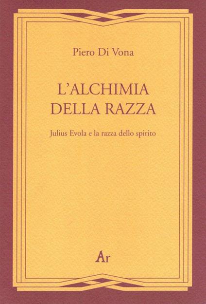 L' alchimia della razza. Julius Evola e la razza dello spirito - Piero Di Vona - copertina