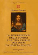 Salvator Mundi. La resurrezione degli uomini e la vita eterna ora sono la nostra realtà!