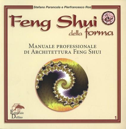 Feng shui della forma. Manuale professionale di architettura feng shui - Stefano Parancola,Pierfrancesco Ros - copertina