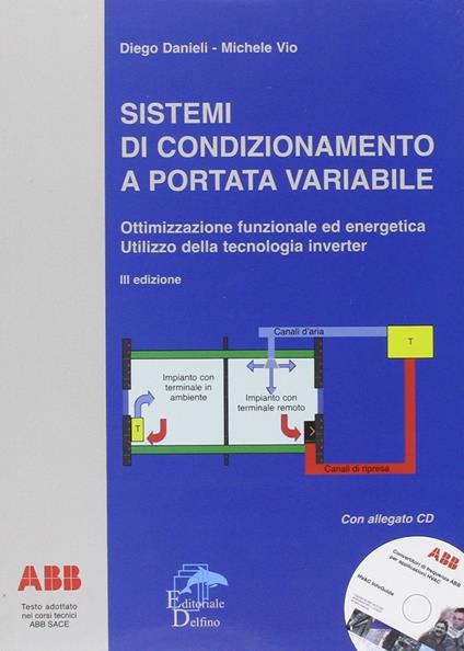 Sistemi di condizionamento a portata variabile. Ottimizzazione funzionale ed energetica. Utilizzo della tecnologia inverter. Con CD-ROM - Diego Danieli,Michele Vio - copertina