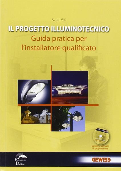 Il progetto illuminotecnico. Guida pratica per l'installatore qualificato. Con CD-ROM - copertina