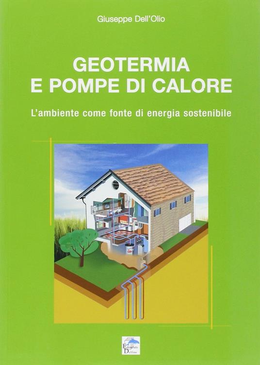 Geotermia e pompe di calore. L'ambiente come fonte di energia sostenibile - Giuseppe Dell'Olio - copertina