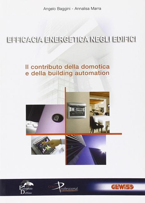 Efficacia energetica negli edifici. Il contributo della domotica e della building automation - Angelo Baggini,Annalisa Marra - copertina