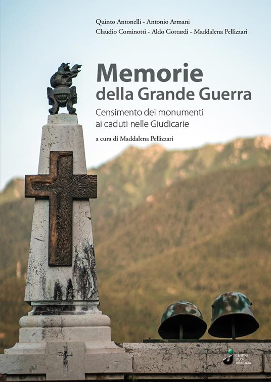 Memorie della Grande Guerra. Censimento dei monumenti ai caduti nelle Giudicarie - Quinto Antonelli,Antonio Armani,Claudio Cominotti - copertina