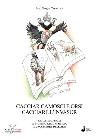 Cacciar camosci e orsi cacciare l'invasor - Ivan Sergio Castellani - copertina