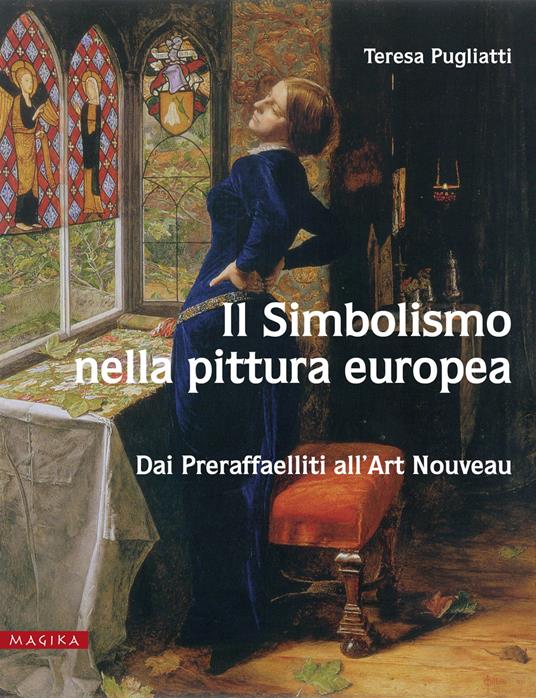 Il simbolismo nella pittura Europa. Dai preraffaeliti all'Art Nouveau. Ediz. illustrata - Teresa Pugliatti - copertina