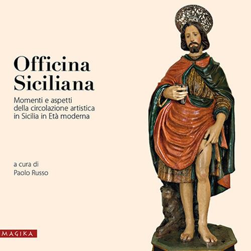 Officina siciliana. Momenti e aspetti della circolazione artistica in Sicilia in età moderna - copertina
