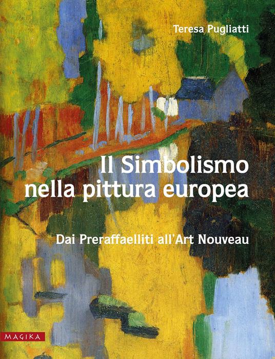 Il simbolismo nella pittura europea. Dai Preraffaelliti all'Art Nouveau. Vol. 2 - Teresa Pugliatti - copertina