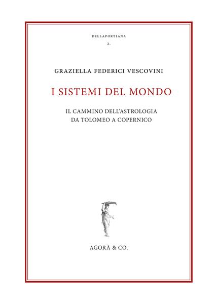 I sistemi del mondo. Il cammino dell’astrologia da Tolomeo a Copernico - Graziella Federici Vescovini - copertina