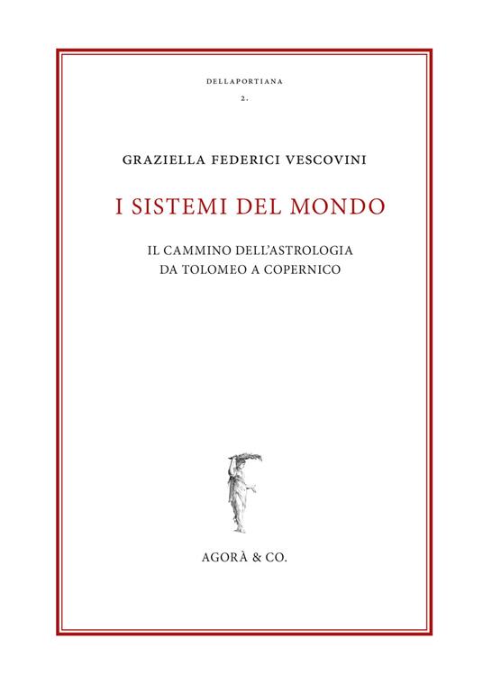 I sistemi del mondo. Il cammino dell’astrologia da Tolomeo a Copernico - Graziella Federici Vescovini - copertina