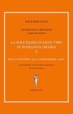 Astrologia cristiana. Vol. 2: soluzione di ogni tipo di domanda oraria. Dalla settima alla dodicesima casa, La.