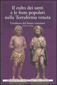 Il culto dei santi e le feste popolari nella Terraferma veneta. L'inchiesta del Senato veneziano (1772-1773) - copertina