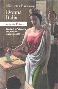 Donna Italia. Storia di un'allegoria dall'antichità ai giorni nostri - Nicoletta Bazzano - copertina