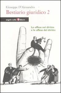 Bestiario giuridico. Vol. 2: Le offese nel diritto e le offese del diritto - Giuseppe D'Alessandro - copertina