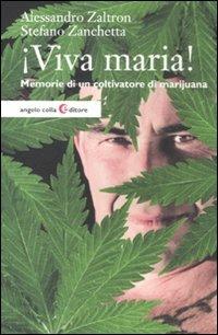 Viva maria! Memorie di un coltivatore di marijuana - Alessandro Zaltron,Stefano Zanchetta - copertina