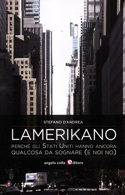 Lamerikano. Perché gli Stati Uniti hanno ancora qualcosa da sognare (e noi no) - Stefano D'Andrea - copertina