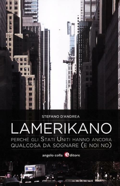 Lamerikano. Perché gli Stati Uniti hanno ancora qualcosa da sognare (e noi no) - Stefano D'Andrea - copertina