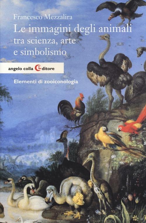 Le immagini degli animali tra scienza, arte e simbolismo. Elementi di zooiconologia - Francesco Mezzalira - copertina