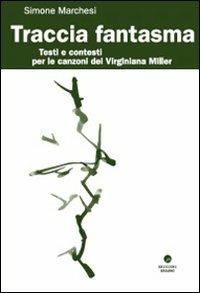 Traccia Fantasma. Testi e contesti per le canzoni dei Virginiana Miller - Simone Marchesi - copertina