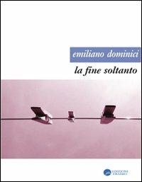 La fine soltanto - Emiliano Dominici - copertina