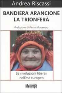 Bandiera arancione la trionferà. Le rivoluzioni liberali nell'est europeo