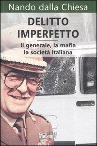 Delitto imperfetto. Il generale, la mafia, la società italiana - Nando Dalla Chiesa - 2