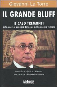 Il grande bluff. Il caso Tremonti. Vita, opere e pensiero del genio dell'economia italiana - Giovanni La Torre - copertina
