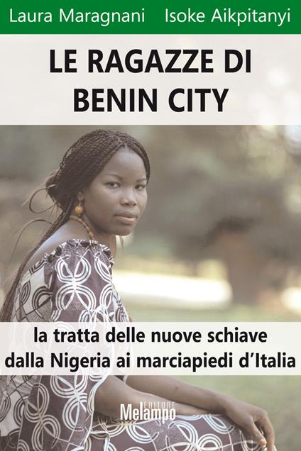 Le ragazze di Benin City. La tratta delle nuove schiave dalla Nigeria ai marciapiedi d'Italia - Isoke Aikpitanyi,Laura Maragnani - ebook