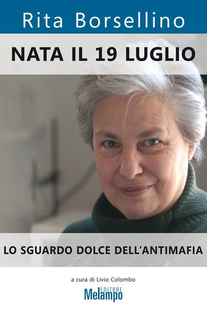 Nata il 19 luglio. Lo sguardo dolce dell'antimafia - Rita Borsellino,L. Colombo - ebook