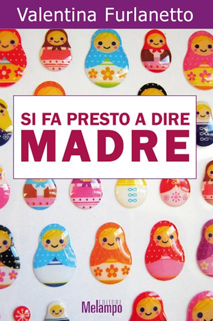 Si fa presto a dire madre. Voci oltre gli stereotipi sulla maternità - Valentina Furlanetto - ebook
